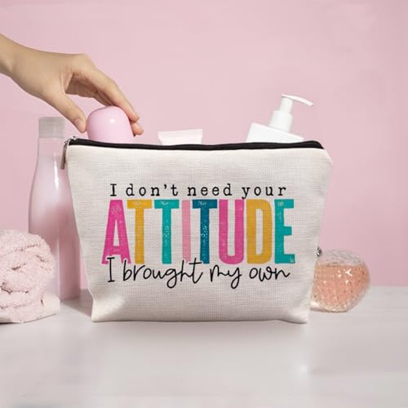 I Don't Need Your Attitude I Brought My Own Funny Makeup Bags for Women, Humorous Sarcastic Gifts for Women, Funny Cosmetic Bags for Women