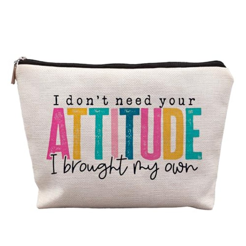 I Don't Need Your Attitude I Brought My Own Funny Makeup Bags for Women, Humorous Sarcastic Gifts for Women, Funny Cosmetic Bags for Women