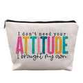 I Don't Need Your Attitude I Brought My Own Funny Makeup Bags for Women, Humorous Sarcastic Gifts for Women, Funny Cosmetic Bags for Women