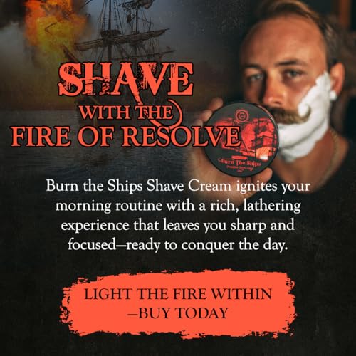 Shave Cream for Men | Burn The Ships Premium 4oz | Hydrating & Lathering Shaving Cream for Wet Shaving Sensitive Skin Beard Softening Natural Ingredients | Use Shaving Brush For Smooth Razor Glide