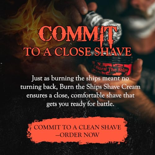 Shave Cream for Men | Burn The Ships Premium 4oz | Hydrating & Lathering Shaving Cream for Wet Shaving Sensitive Skin Beard Softening Natural Ingredients | Use Shaving Brush For Smooth Razor Glide